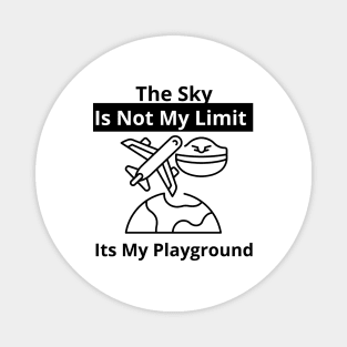 The Sky Is Not My Limit Its My Playground Magnet